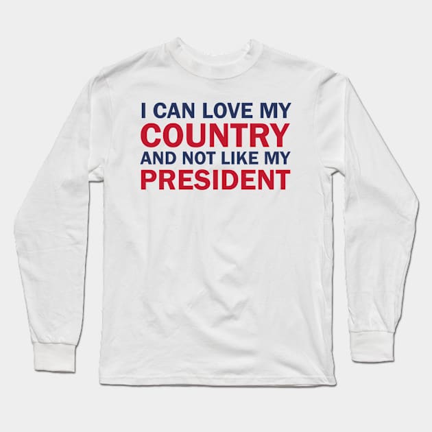 I can love my country and not like my president Long Sleeve T-Shirt by valentinahramov